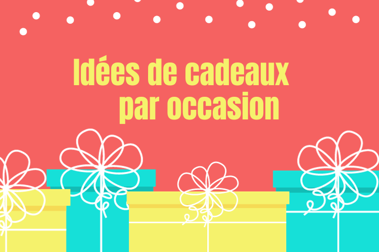 Idées de Cadeaux par Occasion : Noël, anniversaires, mariages, naissances, fêtes des mères/pères