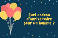 Quel Cadeau Offrir à un Homme pour son Anniversaire ?